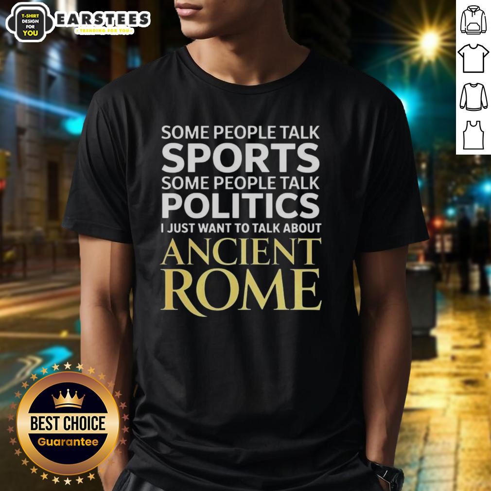 nice-i-just-want-to-talk-about-ancient-rome-t-shirt Nice I Just Want To Talk About Ancient Rome T-Shirt featuring a stylish design perfect for history enthusiasts.