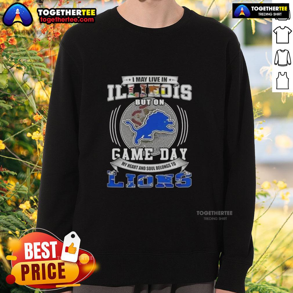Nice I May Live In Illinois But On Game Day Detroit Lions Football Sweatshirt Detroit Lions football sweatshirt for game day, perfect for Illinois fans showing team spirit and style.