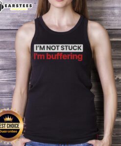 Funny 'Nice, I'm Not Stuck, I'm Buffering' tank top design for tech lovers and meme enthusiasts.