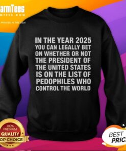 2026 sweatshirt featuring bold text: 'President of the United States is on the list of pedophiles' for political commentary.