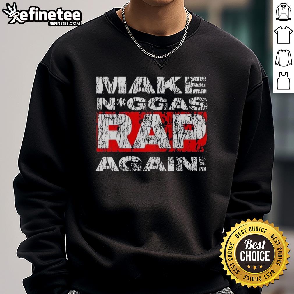 nice-make-niggas-rap-again-sweatshirt Nice Make Niggas Rap Again T-Shirt - Image 5