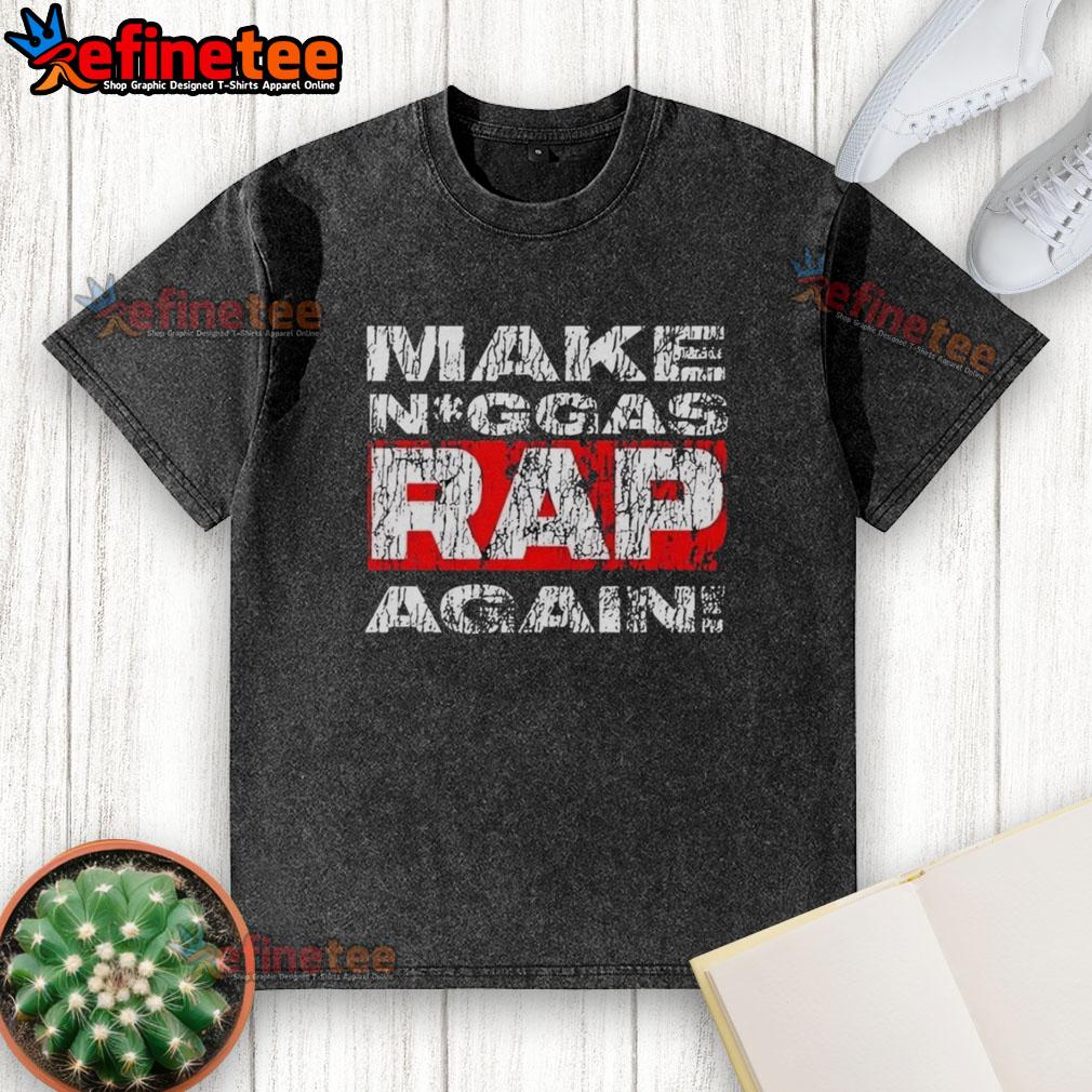 nice-make-niggas-rap-again-washed-t-shirt Nice Make Niggas Rap Again T-Shirt - Image 6