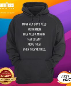 Alt Text: Nice hoodie with 'Most Men Don't Need Motivation, They Need A Mirror' slogan, perfect for motivational wear.