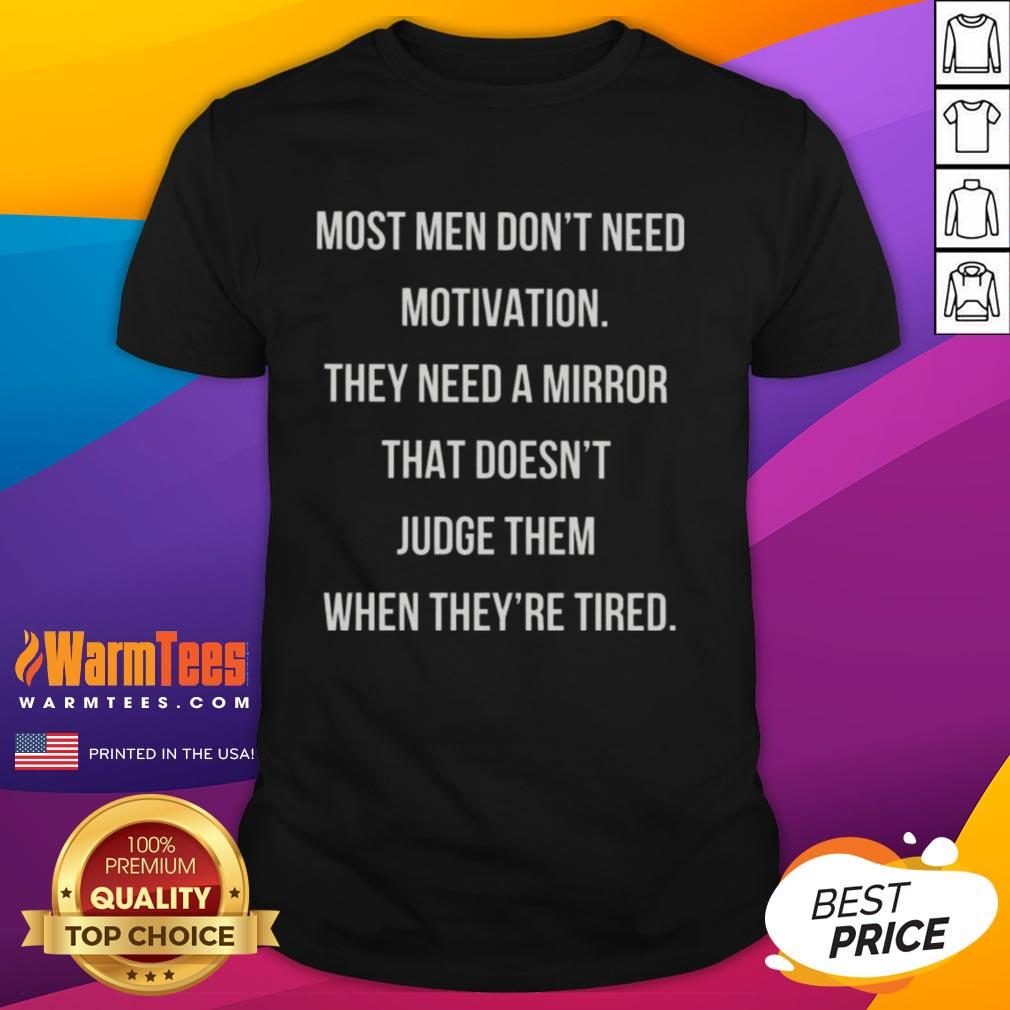 nice-most-men-dont-need-motivation-they-need-a-mirror-t-shirt Nice Most Men Dont Need Motivation They Need A Mirror T-Shirt design featuring a bold motivational quote.