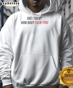 Nice She/They How About F*ck You Hoodie showcasing a bold, inclusive design for gender expression and self-empowerment.