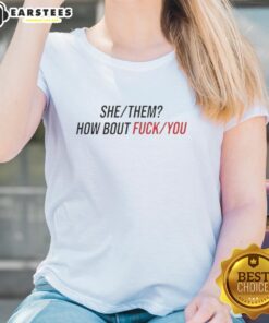 Nice She Them How About Fck You Ladies Tee in bold graphic design, perfect for expressing individuality and empowerment.
