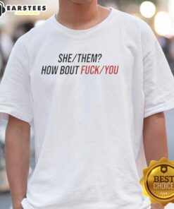 Nice She Them How About Fck You T-Shirt design featuring bold text on a casual black tee for expressive fashion.