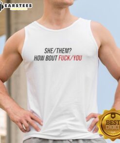 Nice She/They How About F*ck You tank top featuring bold text design, perfect for expressing individuality and style.