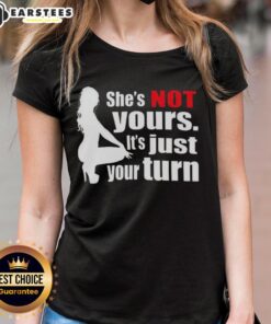 Silhouette ladies tee featuring 'Nice, she's not yours, it's just your turn' design for stylish women.
