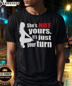 Silhouette T-shirt featuring 'Nice Shes Not Yours Its Just Your Turn' text, perfect for casual wear and statement style.