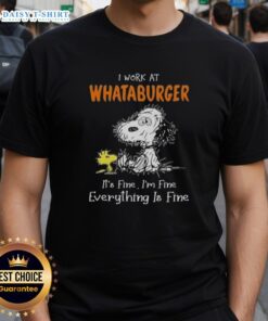Snoopy and Woodstock graphic on a t-shirt with text 'I Work At Whataburger It's Fine I'm Fine Everything Is Fine.'