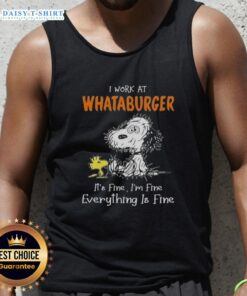 Alt Text: Snoopy and Woodstock on a tank top with I work at Whataburger, it's fine, I'm fine, everything is fine slogan.