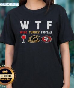 Nice Wine Turkey San Francisco 49ers Football Thanksgiving Ladies Tee featuring festive design for holiday celebrations.