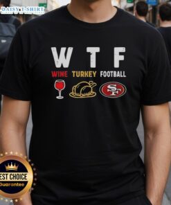 Nice Wine Turkey San Francisco 49ers Football Thanksgiving T-Shirt featuring festive design for holiday celebrations.