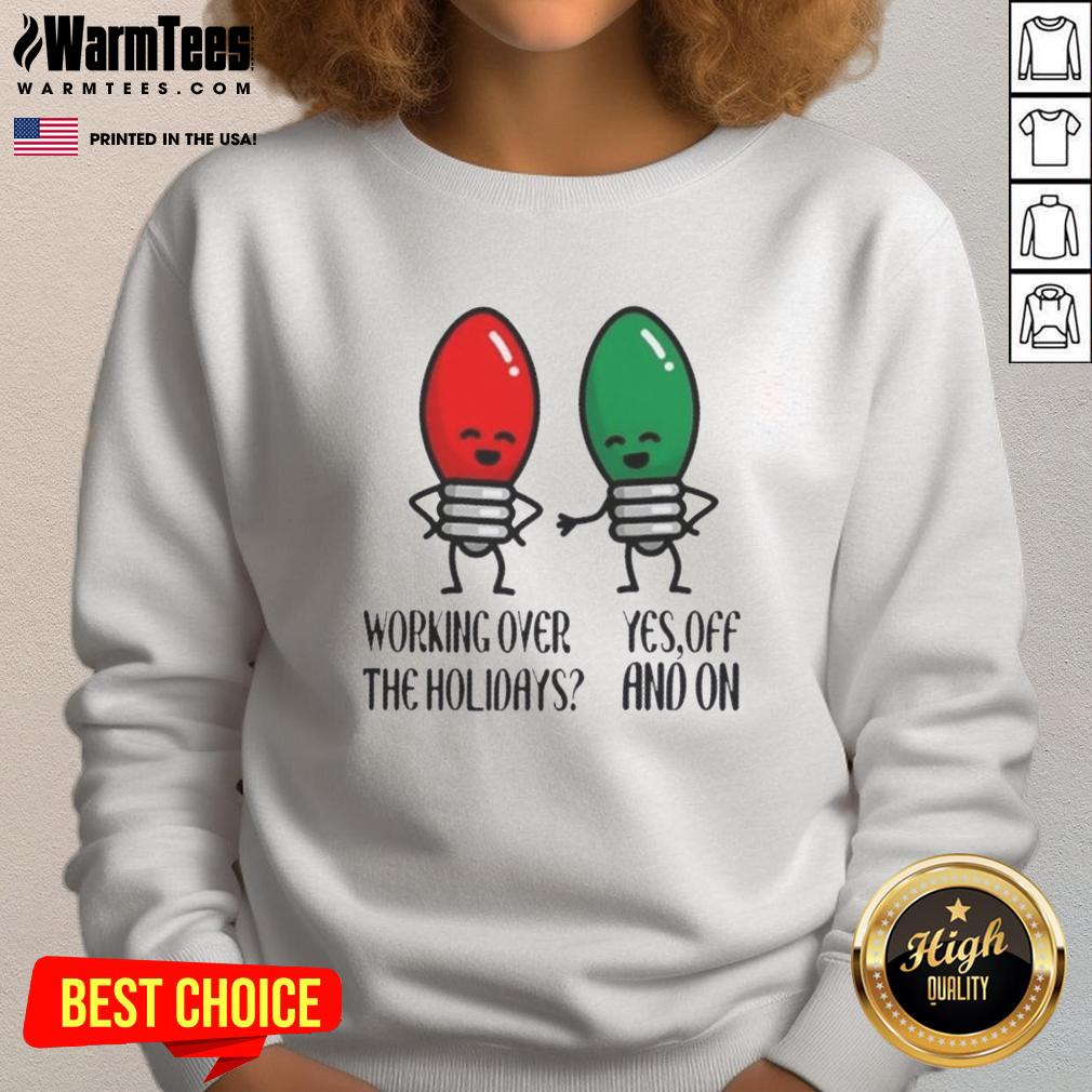 nice-working-over-the-holidays-christmas-joke-sweatshirt Funny Christmas joke sweatshirt for holiday work, featuring a festive design perfect for office celebrations.