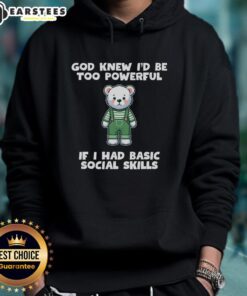 Cozy teddy bear hoodie with 'God Knew I'd Be Too Powerful' design, perfect for casual wear and expressing confidence.