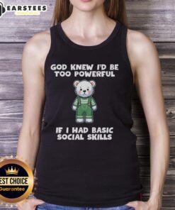 Alt Text: Cute teddy bear tank top with 'God Knew I'd Be Too Powerful' graphic, perfect for casual wear and unique style.