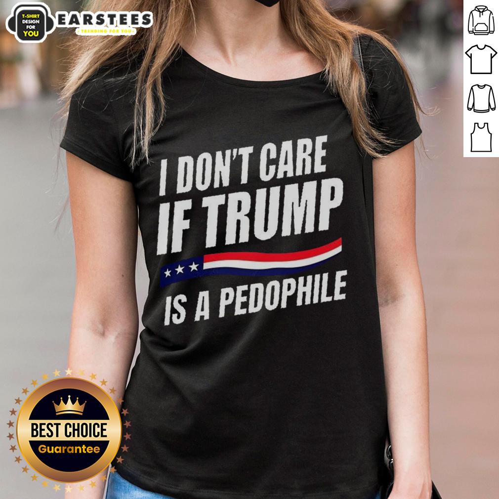 official-i-dont-care-if-trump-is-pedophile-ladies-tee Official I Don't Care If Trump Is a Pedophile Ladies Tee - stylish graphic tee with bold statement for political expression.