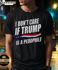 Official I Don't Care If Trump Is Pedophile T-Shirt design featuring bold text on a casual black tee.