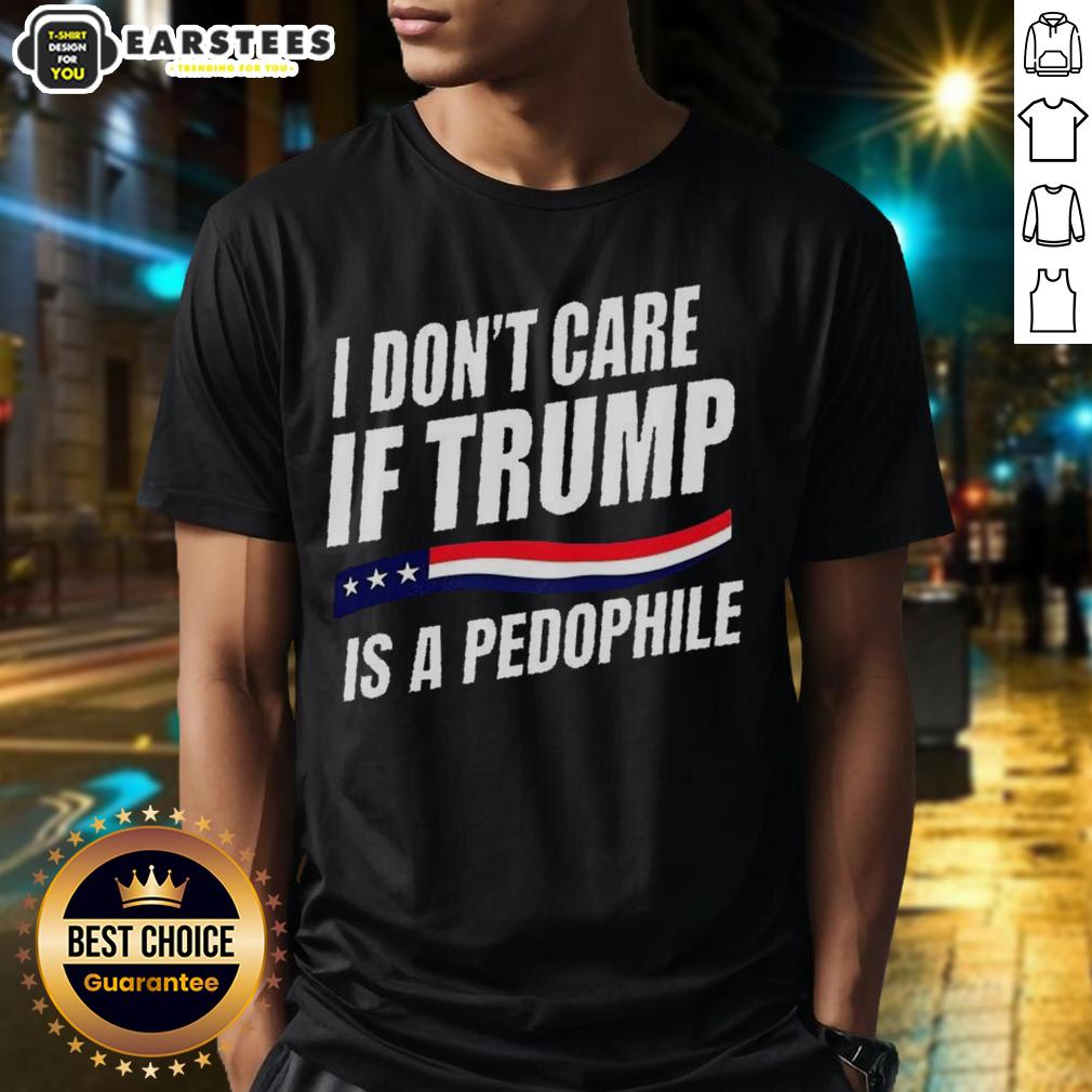 official-i-dont-care-if-trump-is-pedophile-t-shirt Official I Don't Care If Trump Is Pedophile T-Shirt design featuring bold text on a casual black tee.