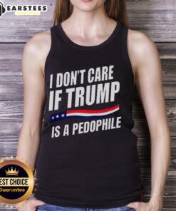 Official 'I Dont Care If Trump Is a Pedophile' tank top featuring bold text design on a casual sleeveless shirt.