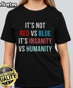 Alt Text: Official 'It's Not Red Vs Blue, It's Insanity Vs Humanity' ladies tee featuring a vibrant design for casual wear.