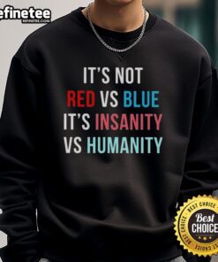 Official 'It's Not Red Vs Blue It's Insanity Vs Humanity' sweatshirt featuring unique design and vibrant colors.