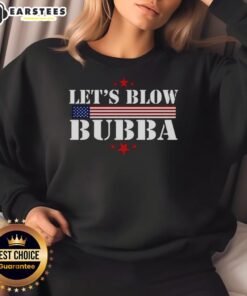 Official Let's Blow Bubba Trump Sweatshirt featuring bold graphics and a comfortable design for fans of political humor.