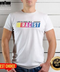 Official Life Is A Race Be A Racist T-Shirt featuring bold typography and a unique design for statement fashion.