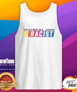 Official Life Is A Race Be A Racist Tank Top - Stylish tank top promoting a bold message on race and equality.