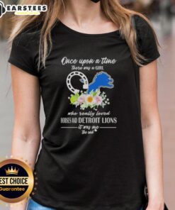 Alt Text: Official Once Upon A Time There Was A Girl Who Really Loved Horses and Detroit Lions Ladies Tee design.