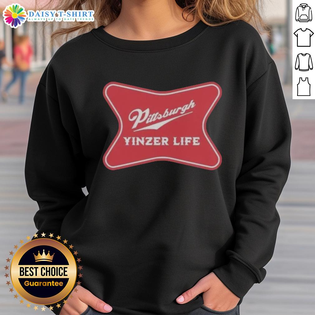Official Pittsburgh Yinzer Life The Champagne Of Cities Sweatshirt Alt Text: Official Pittsburgh Yinzer Life sweatshirt featuring The Champagne Of Cities slogan in a stylish design.