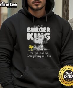 Alt Text: Official Tired Snoopy and Woodstock hoodie featuring I Work at Burger King, It's Fine, I'm Fine, Everything Is Fine design.