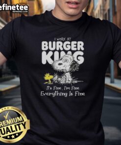 Alt Text: Official Tired Snoopy and Woodstock graphic on 'I Work At Burger King It's Fine I'm Fine Everything Is Fine' T-shirt.