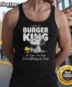 Official Tired Snoopy and Woodstock tank top with 'I work at Burger King, it's fine, I'm fine, everything is fine' design.
