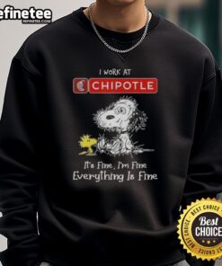 Official Snoopy and Woodstock sweatshirt for Chipotle lovers - 'I Work at Chipotle Mexican Grill, It's Fine, I'm Fine.'