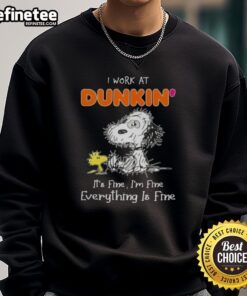 Alt Text: Official Tired Snoopy and Woodstock sweatshirt - 'I work at Dunkin Donuts, it's fine, I'm fine, everything is fine.'