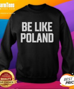 Official Tommy Robinson Be Like Poland Sweatshirt featuring bold text and a stylish design for fans of Tommy Robinson.