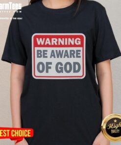 Official Warning: Be Aware of God Ladies Tee featuring a bold design and eye-catching text for a stylish statement.
