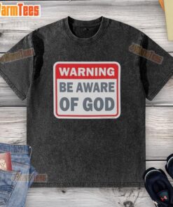 Official Warning: Be Aware of God washed T-shirt featuring a bold graphic design and soft fabric for casual wear.