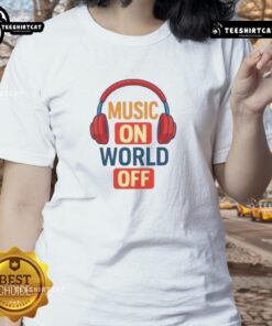 Original Headphone Music On World Off Ladies Tee showcasing a stylish design perfect for music lovers.