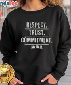 Original Jay Hale Respect Trust Commitment Sweatshirt in stylish design, showcasing a motivational message for everyday wear.