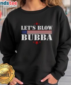 Original Let's Blow Bubba Trump Sweatshirt featuring a bold graphic design of Trump with a humorous twist.