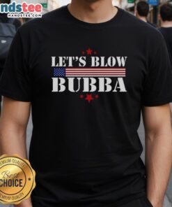 Alt Text: Original Let's Blow Bubba Trump T-Shirt featuring a bold graphic design that showcases a humorous political statement.