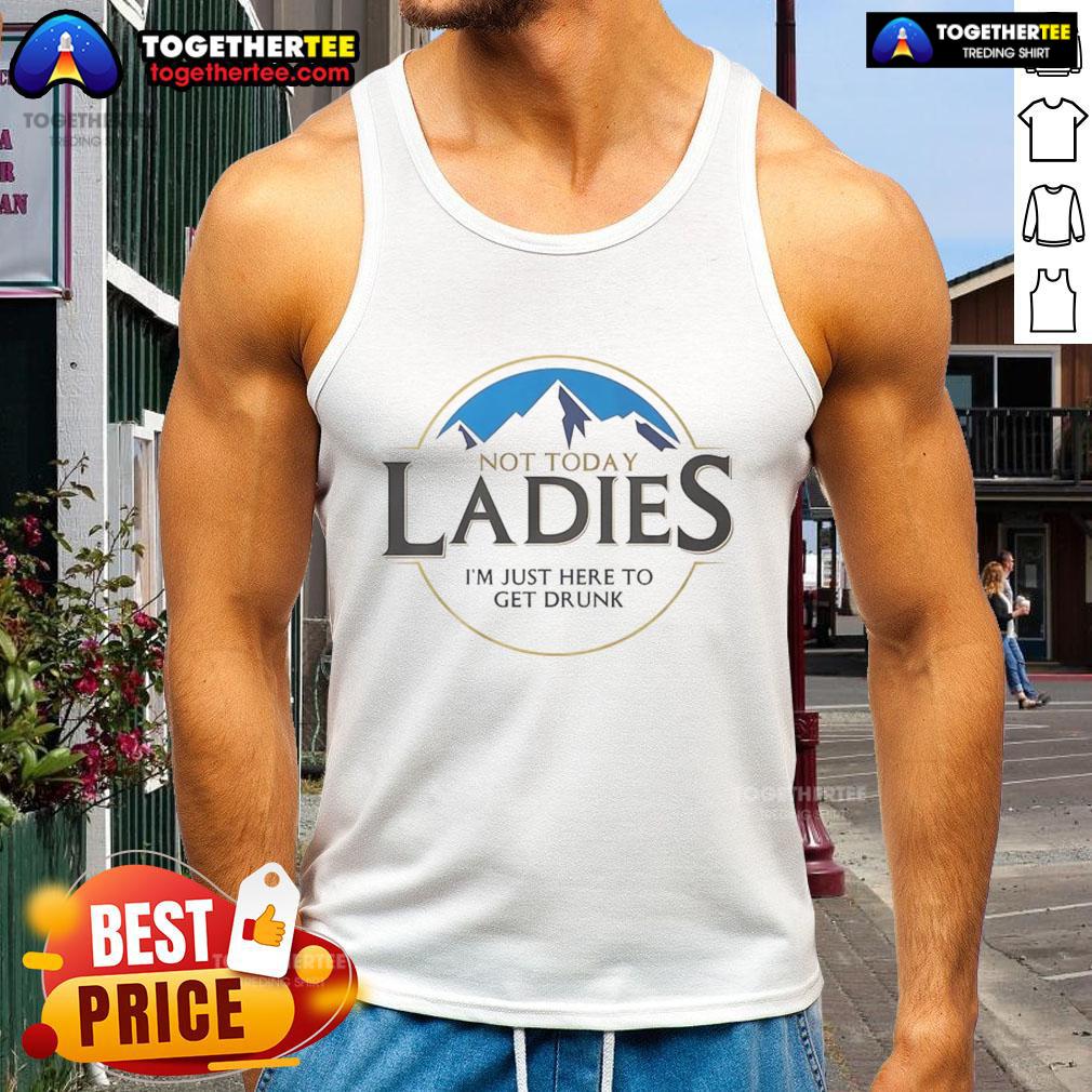 Original Not Today Ladies I'M Just Here To Get Drunk Tank Top Original Not Today Ladies I'm Just Here To Get Drunk Tank Top design featuring a fun, playful graphic for casual wear.