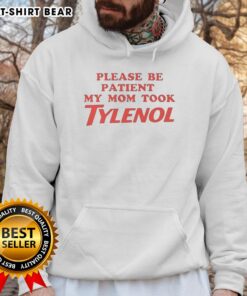 Funny Original Please Be Patient My Mom Took Tylenol Meme Hoodie design featuring playful text and vibrant colors.