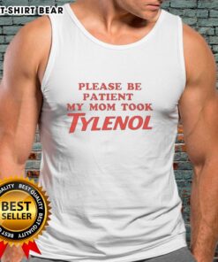 Original meme tank top featuring 'Please Be Patient, My Mom Took Tylenol' design, perfect for humor lovers.
