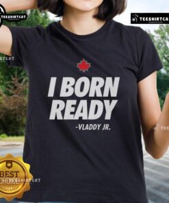 Premium I Born Ready Vladimir Guerrero Jr Toronto Blue Jays T-Shirt - Image 3