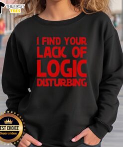 Premium 'I Find Your Lack of Logic Disturbing' sweatshirt in black, showcasing a bold graphic design for unique style.