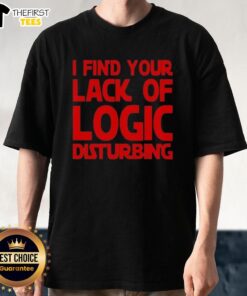 Premium I Find Your Lack Of Logic Disturbing T-Shirt featuring a witty graphic design for logic lovers and humor enthusiasts.